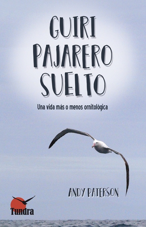 Guiri Pajarero Suelto. Andy Paterson. (Autobiografía ornitológica)