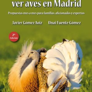Cuándo y dónde ver aves en Madrid. Javier Gómez Aoiz y Unai Gómez.